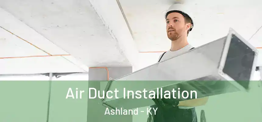 Air Duct Installation Ashland - KY