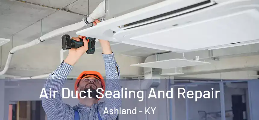  Air Duct Sealing And Repair Ashland - KY
