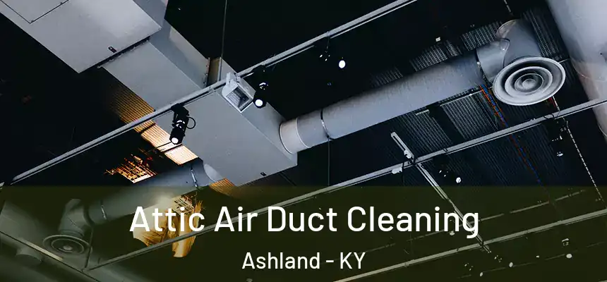  Attic Air Duct Cleaning Ashland - KY