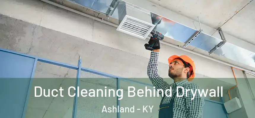  Duct Cleaning Behind Drywall Ashland - KY