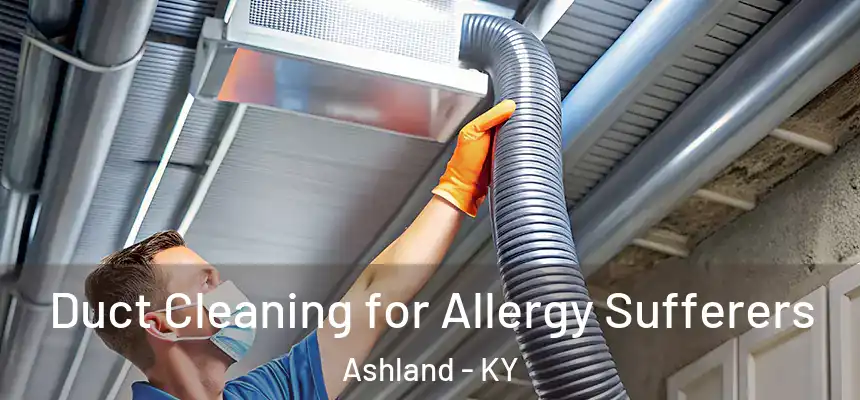  Duct Cleaning for Allergy Sufferers Ashland - KY