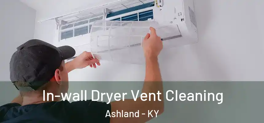 In-wall Dryer Vent Cleaning Ashland - KY