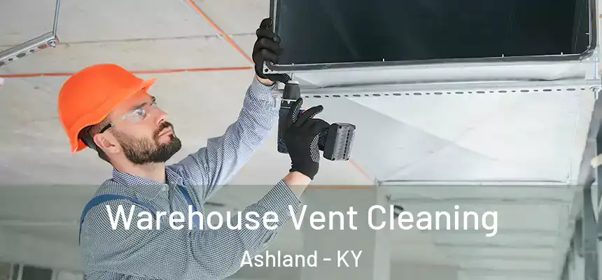 Warehouse Vent Cleaning Ashland - KY